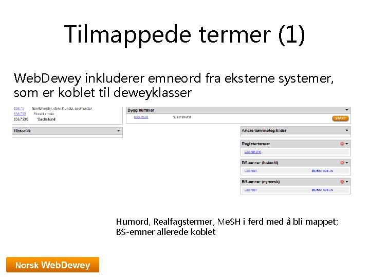 Tilmappede termer (1) Web. Dewey inkluderer emneord fra eksterne systemer, som er koblet til