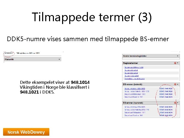 Tilmappede termer (3) DDK 5 -numre vises sammen med tilmappede BS-emner Dette eksempelet viser