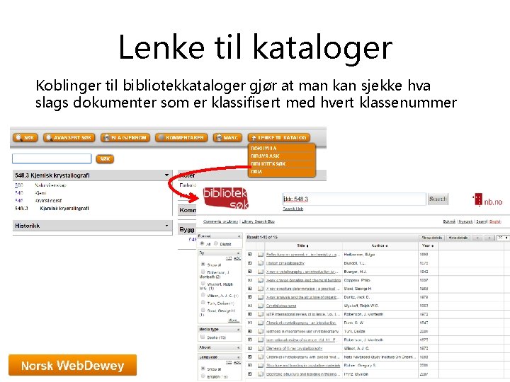 Lenke til kataloger Koblinger til bibliotekkataloger gjør at man kan sjekke hva slags dokumenter