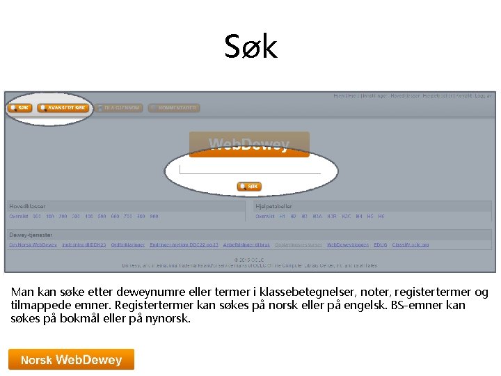 Søk Man kan søke etter deweynumre eller termer i klassebetegnelser, noter, registertermer og tilmappede