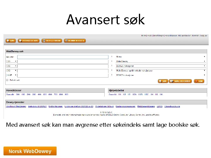 Avansert søk Med avansert søk kan man avgrense etter søkeindeks samt lage boolske søk.