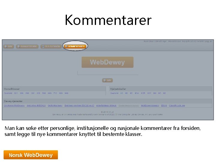 Kommentarer Man kan søke etter personlige, institusjonelle og nasjonale kommentarer fra forsiden, samt legge