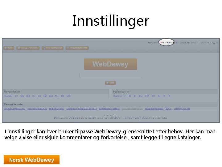 Innstillinger I innstillinger kan hver bruker tilpasse Web. Dewey-grensesnittet etter behov. Her kan man