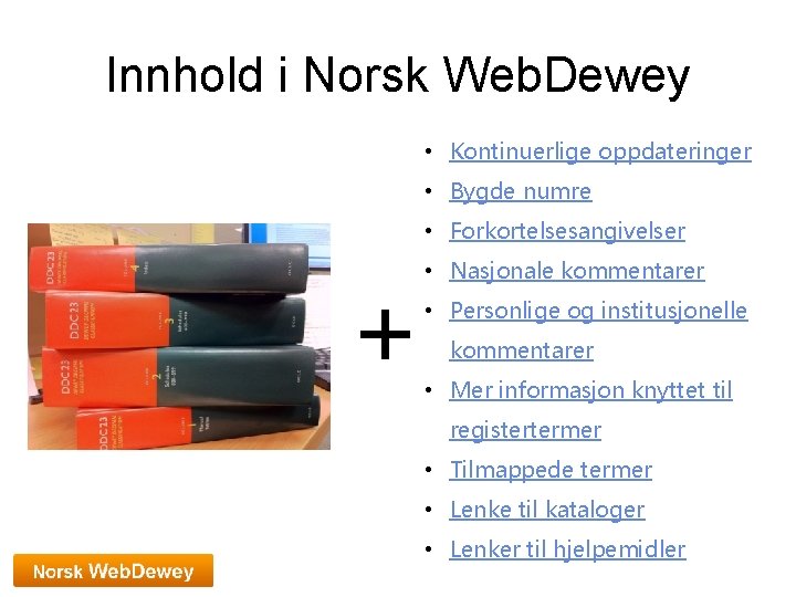 Innhold i Norsk Web. Dewey • Kontinuerlige oppdateringer • Bygde numre • Forkortelsesangivelser +