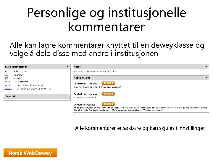 Personlige og institusjonelle kommentarer Alle kan lagre kommentarer knyttet til en deweyklasse og velge