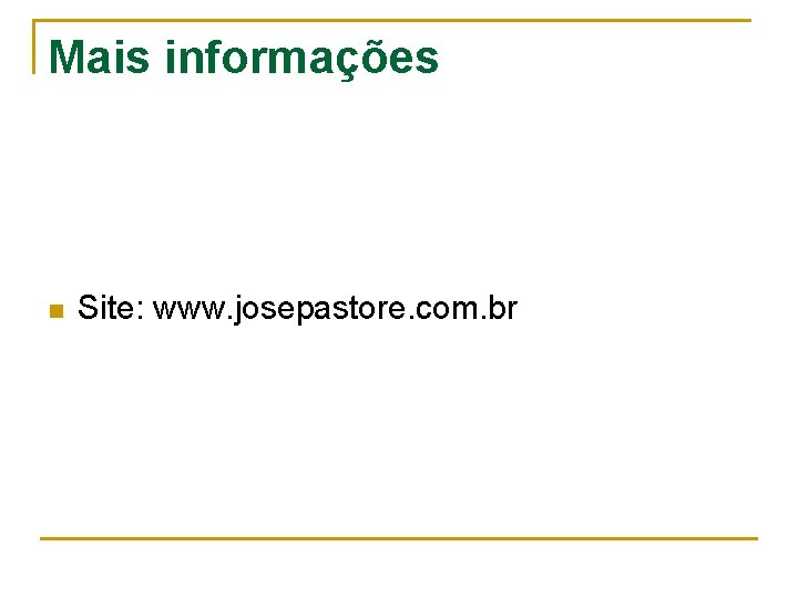 Mais informações n Site: www. josepastore. com. br 