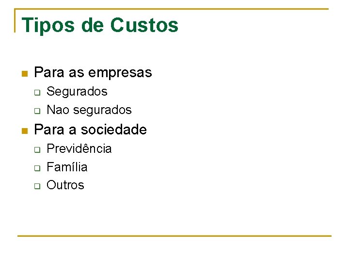 Tipos de Custos n Para as empresas q q n Segurados Nao segurados Para