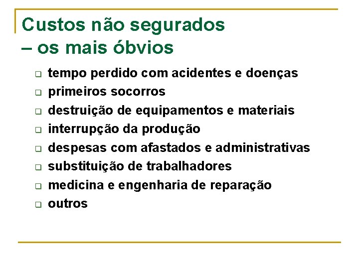 Custos não segurados – os mais óbvios q q q q tempo perdido com