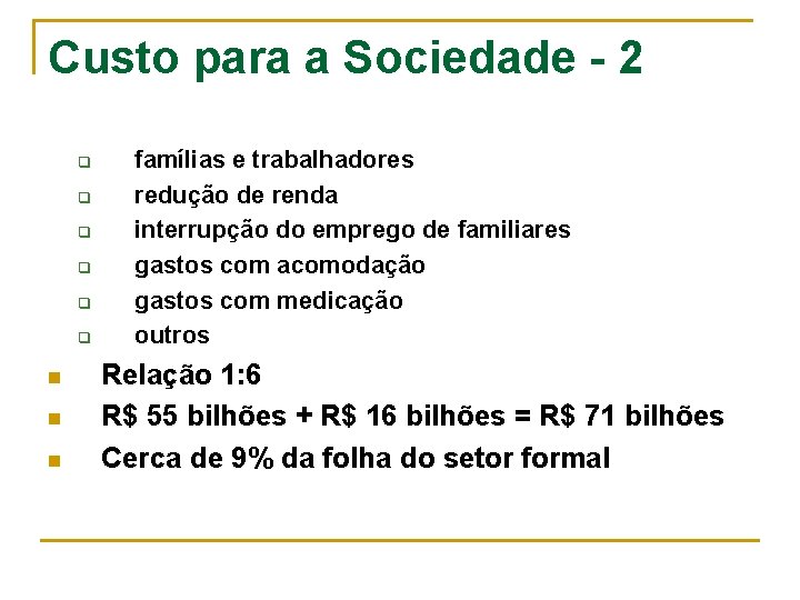 Custo para a Sociedade - 2 q q q n n n famílias e