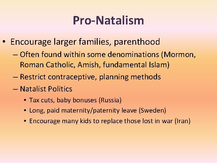 Pro-Natalism • Encourage larger families, parenthood – Often found within some denominations (Mormon, Roman