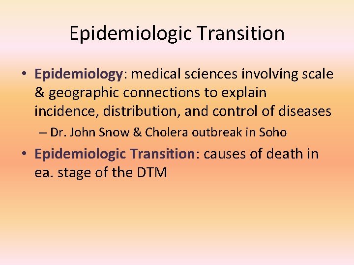 Epidemiologic Transition • Epidemiology: medical sciences involving scale & geographic connections to explain incidence,