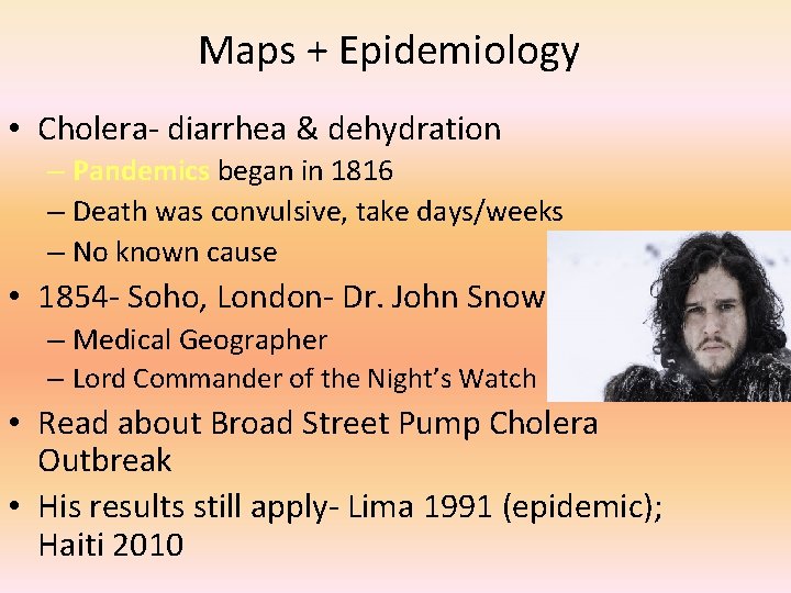Maps + Epidemiology • Cholera- diarrhea & dehydration – Pandemics began in 1816 –