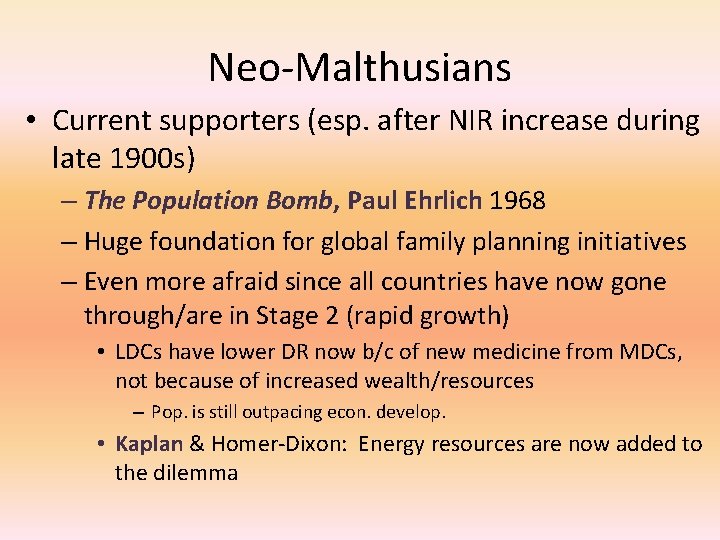 Neo-Malthusians • Current supporters (esp. after NIR increase during late 1900 s) – The