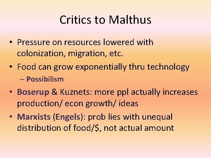 Critics to Malthus • Pressure on resources lowered with colonization, migration, etc. • Food