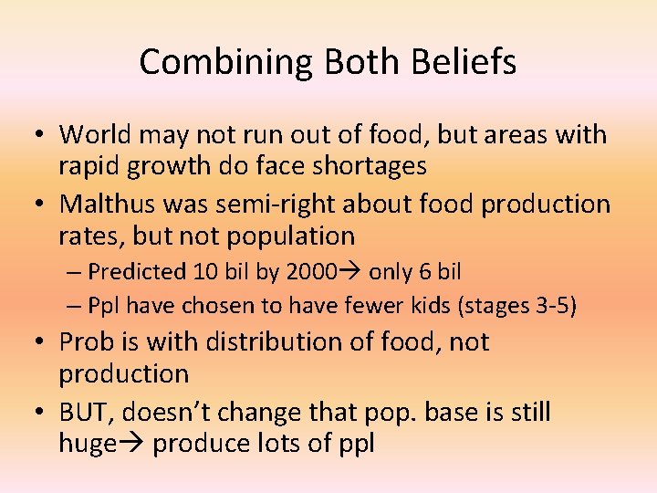 Combining Both Beliefs • World may not run out of food, but areas with