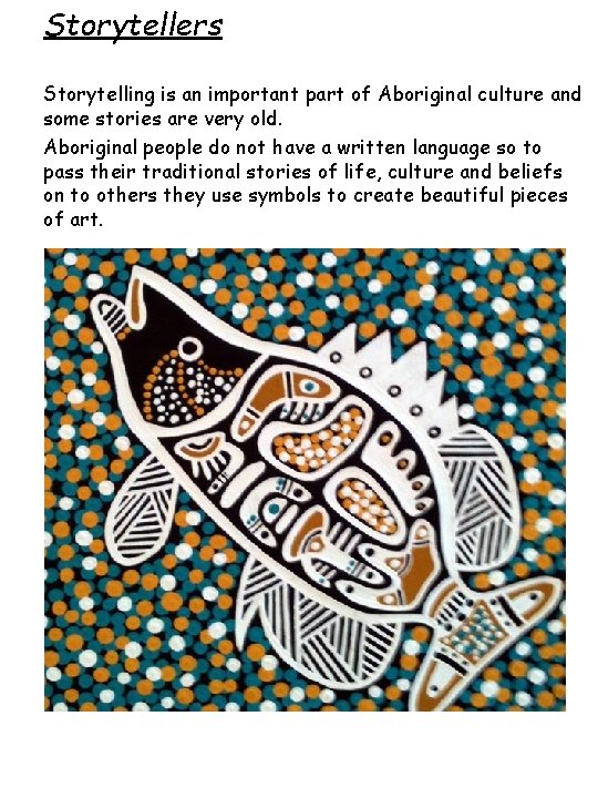 Storytellers Storytelling is an important part of Aboriginal culture and some stories are very