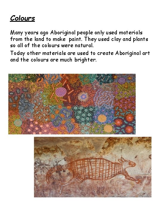 Colours Many years ago Aboriginal people only used materials from the land to make