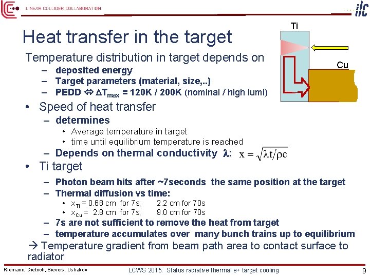 Heat transfer in the target Temperature distribution in target depends on – deposited energy