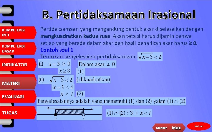 B. Pertidaksamaan Irasional KOMPETENSI INTI KOMPETENSI DASAR Pertidaksamaan yang mengandung bentuk akar diselesaikan dengan