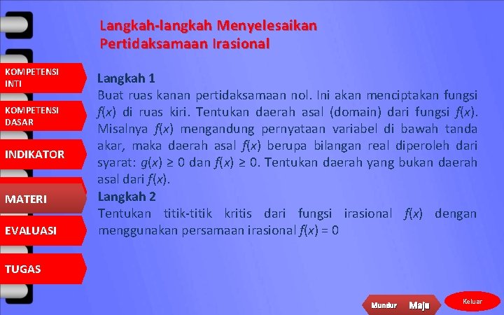 Langkah-langkah Menyelesaikan Pertidaksamaan Irasional KOMPETENSI INTI KOMPETENSI DASAR INDIKATOR MATERI EVALUASI Langkah 1 Buat