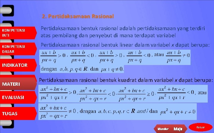 2. Pertidaksamaan Rasional KOMPETENSI INTI KOMPETENSI DASAR Pertidaksamaan bentuk rasional adalah pertidaksamaan yang terdiri