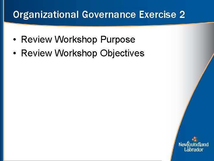 Organizational Governance Exercise 2 • Review Workshop Purpose • Review Workshop Objectives 