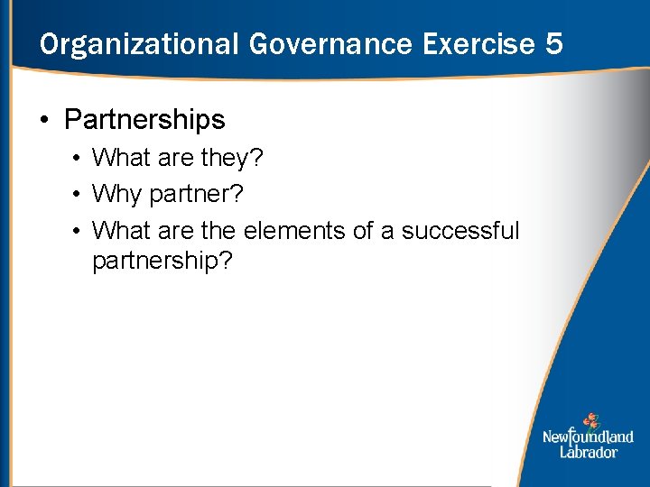 Organizational Governance Exercise 5 • Partnerships • What are they? • Why partner? •