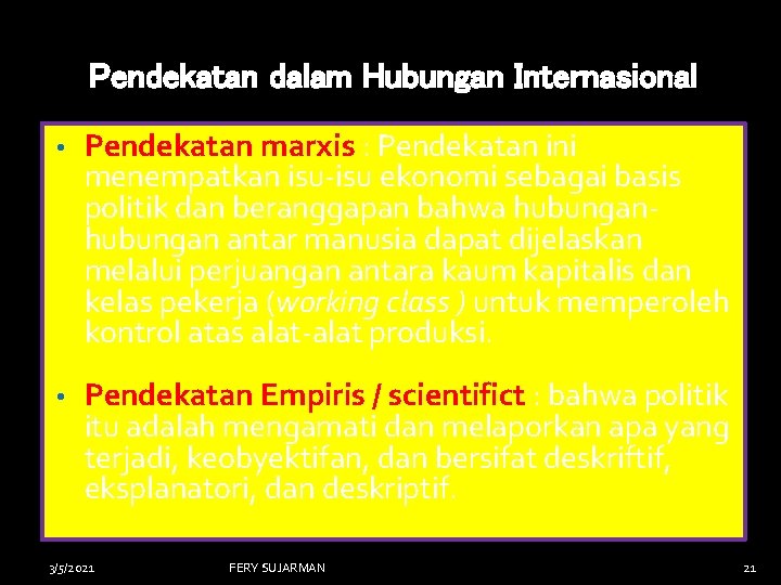 Pendekatan dalam Hubungan Internasional • Pendekatan marxis : Pendekatan ini menempatkan isu-isu ekonomi sebagai