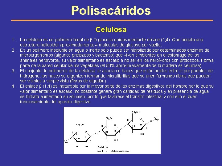 Polisacáridos Celulosa 1. 2. 3. 4. La celulosa es un polímero lineal de β