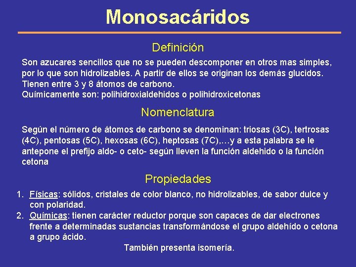 Monosacáridos Definición Son azucares sencillos que no se pueden descomponer en otros mas simples,