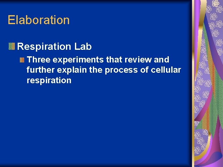 Elaboration Respiration Lab Three experiments that review and further explain the process of cellular