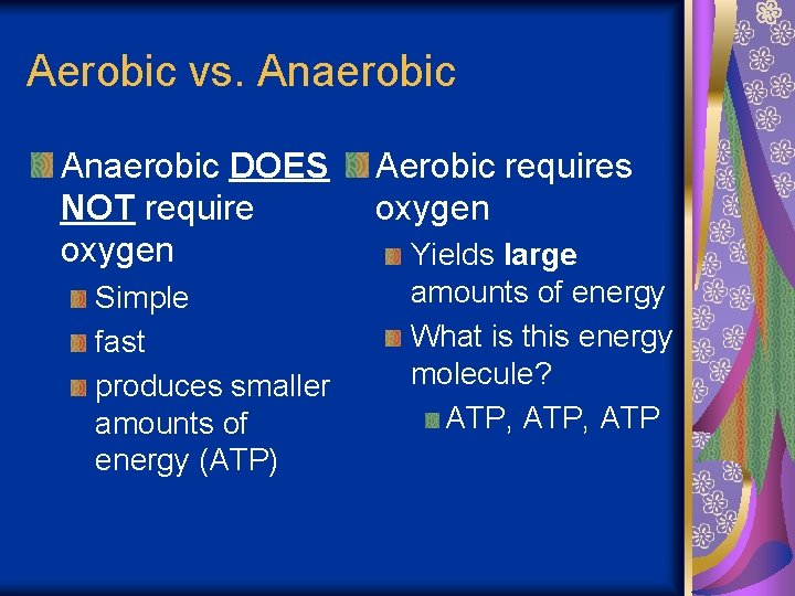 Aerobic vs. Anaerobic DOES NOT require oxygen Simple fast produces smaller amounts of energy