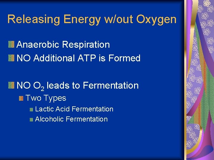 Releasing Energy w/out Oxygen Anaerobic Respiration NO Additional ATP is Formed NO O 2
