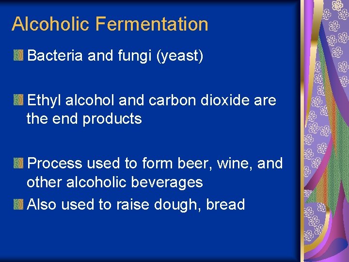 Alcoholic Fermentation Bacteria and fungi (yeast) Ethyl alcohol and carbon dioxide are the end