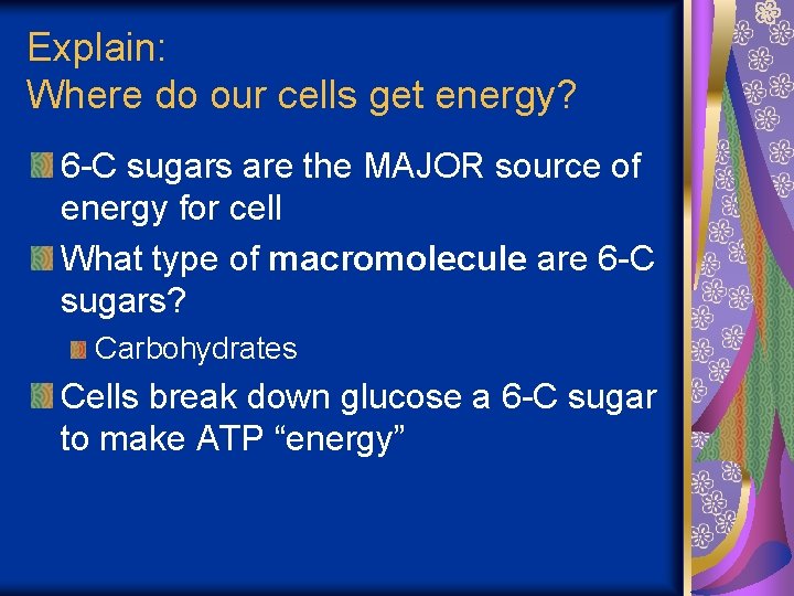 Explain: Where do our cells get energy? 6 -C sugars are the MAJOR source