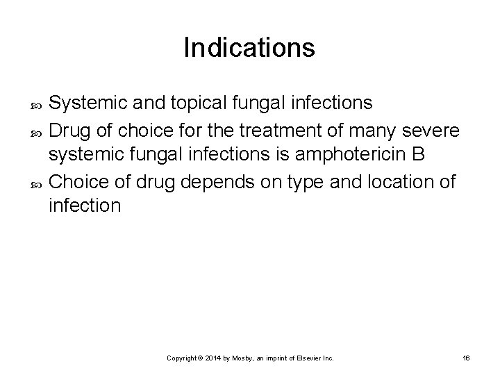 Indications Systemic and topical fungal infections Drug of choice for the treatment of many