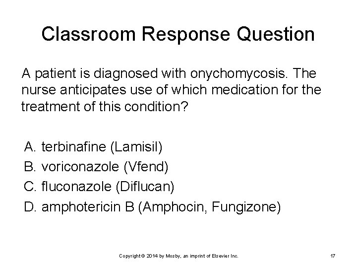 Classroom Response Question A patient is diagnosed with onychomycosis. The nurse anticipates use of