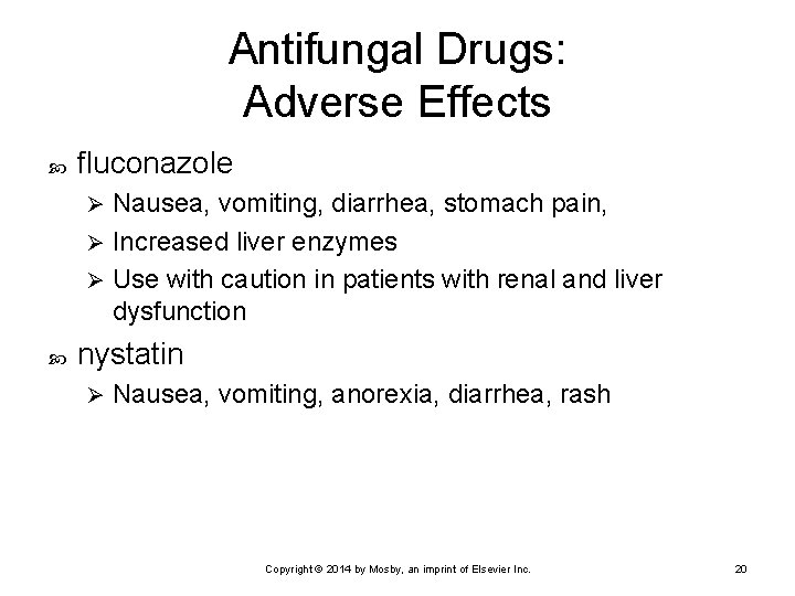 Antifungal Drugs: Adverse Effects fluconazole Nausea, vomiting, diarrhea, stomach pain, Ø Increased liver enzymes
