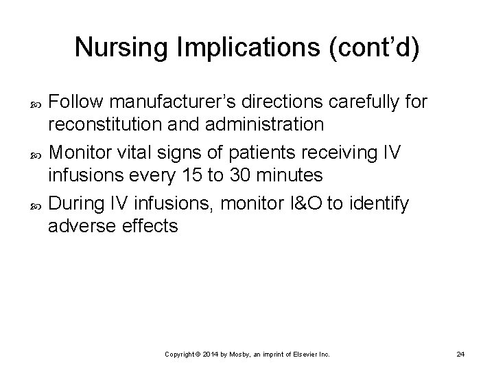 Nursing Implications (cont’d) Follow manufacturer’s directions carefully for reconstitution and administration Monitor vital signs