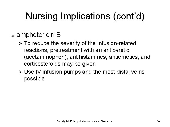 Nursing Implications (cont’d) amphotericin B To reduce the severity of the infusion-related reactions, pretreatment