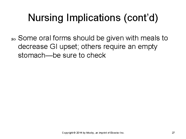 Nursing Implications (cont’d) Some oral forms should be given with meals to decrease GI