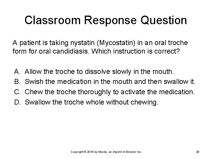 Classroom Response Question A patient is taking nystatin (Mycostatin) in an oral troche form