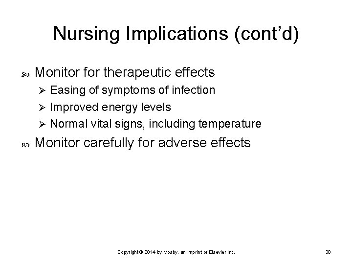 Nursing Implications (cont’d) Monitor for therapeutic effects Easing of symptoms of infection Ø Improved