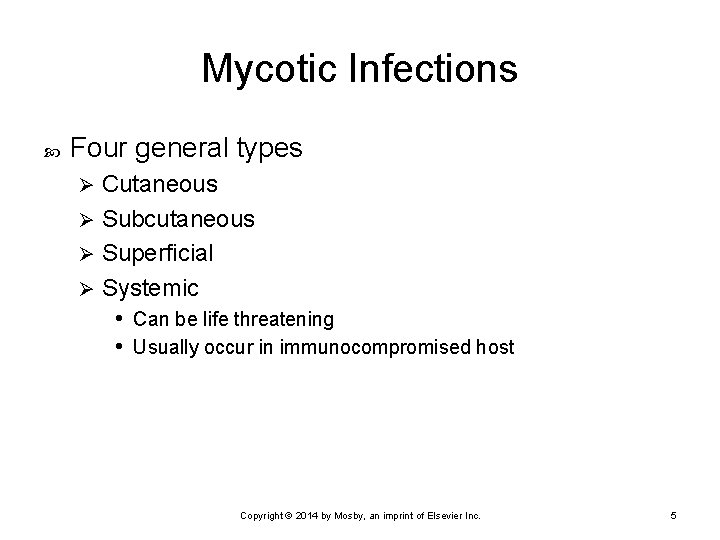 Mycotic Infections Four general types Cutaneous Ø Subcutaneous Ø Superficial Ø Systemic • Can
