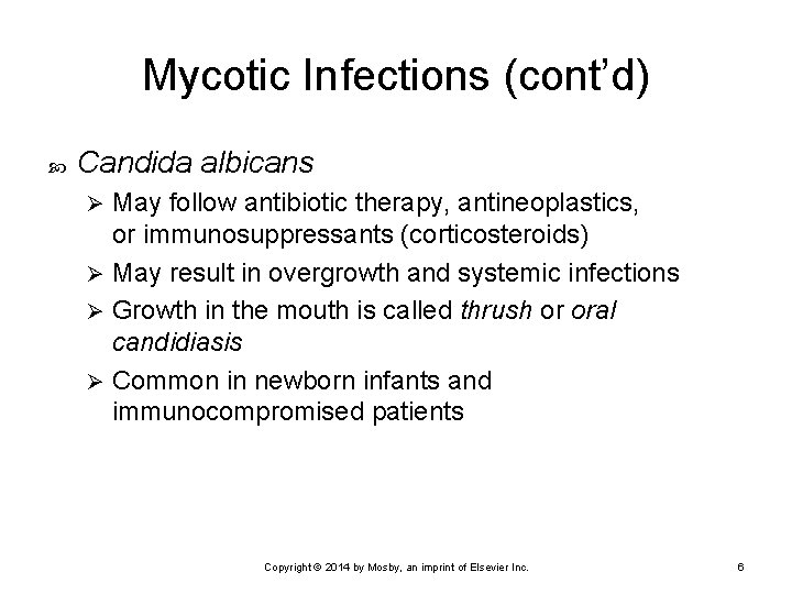 Mycotic Infections (cont’d) Candida albicans May follow antibiotic therapy, antineoplastics, or immunosuppressants (corticosteroids) Ø