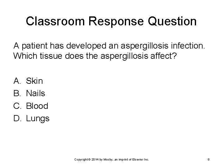 Classroom Response Question A patient has developed an aspergillosis infection. Which tissue does the