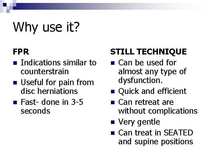 Why use it? FPR n Indications similar to counterstrain n Useful for pain from