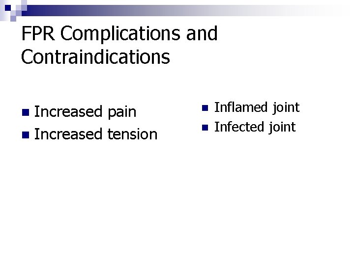 FPR Complications and Contraindications Increased pain n Increased tension n Inflamed joint Infected joint