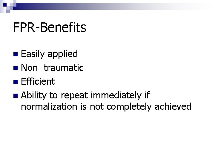 FPR-Benefits Easily applied n Non traumatic n Efficient n Ability to repeat immediately if