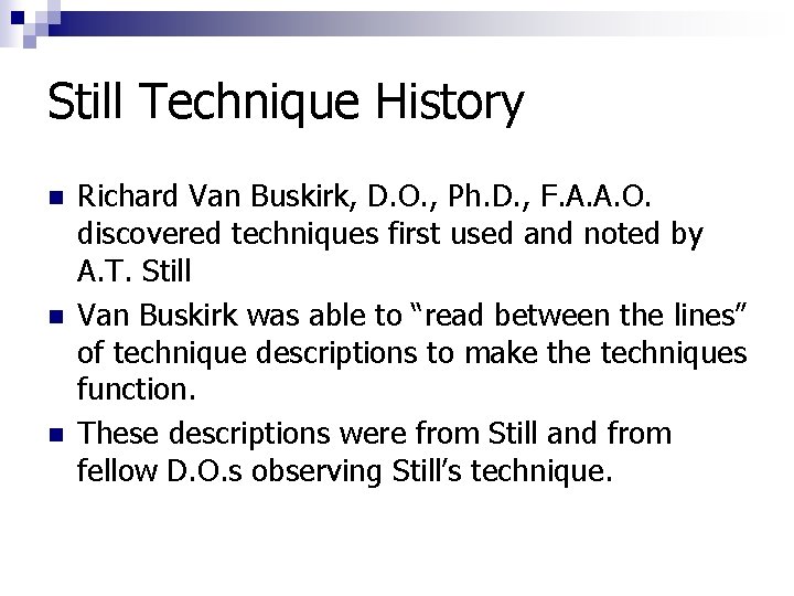 Still Technique History n n n Richard Van Buskirk, D. O. , Ph. D.